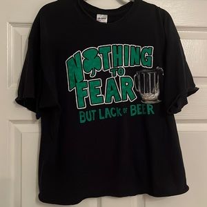 Nothing To Fear But Lack Of Beer T-shirt
